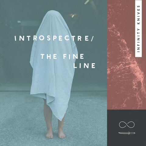 Introspectre / the Fine Line