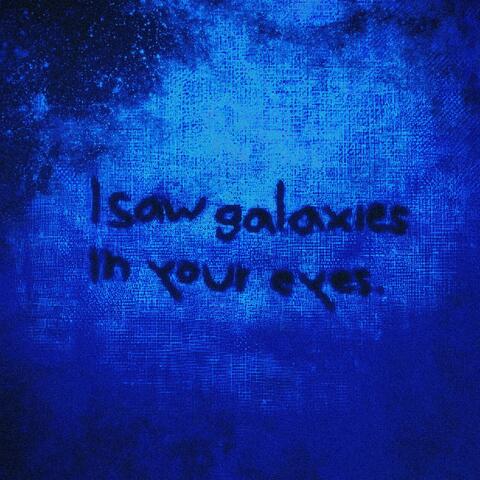 I SAW GALAXIES IN YOUR EYES