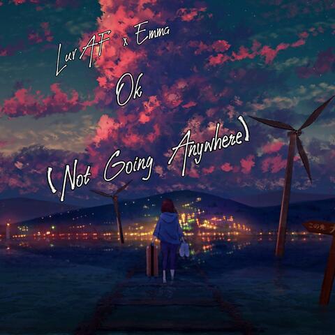 Ok (Not Going Anywhere) (feat. emma)