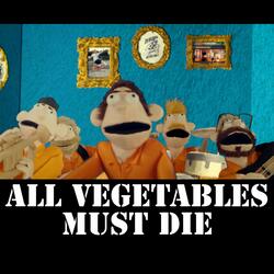 All vegetables must die