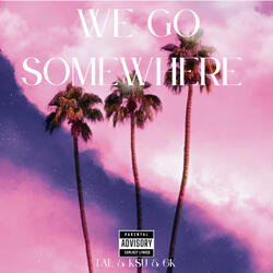 We Go Somewhere