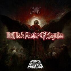 EVIL IS A MASTER OF DISGUISE