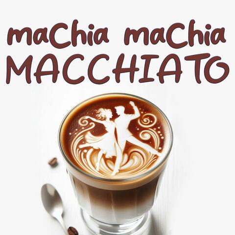 Machia Machia Macchiato