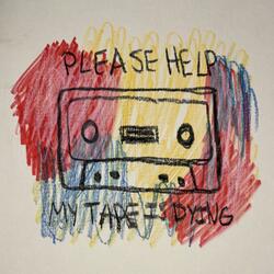 Please Help My Tape Is Dying