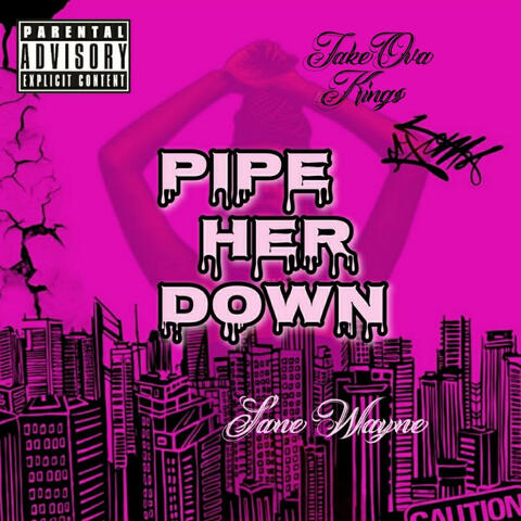 Pipe her down