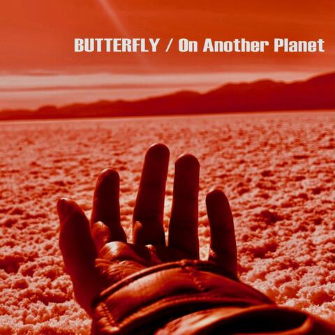 BUTTERFLY / On Another Planet