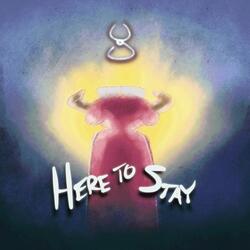 Here To Stay