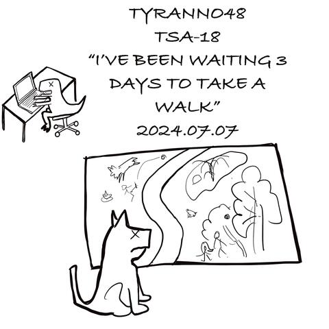 I 've been waiting three days to take a walk