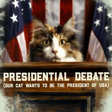 Presidential Debate (Our Cat Wants To Be The President Of USA)