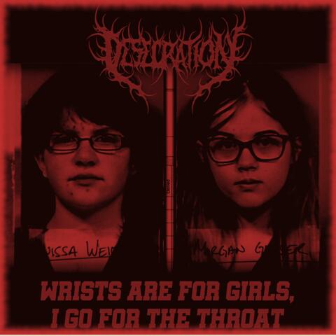 WRISTS ARE FOR GIRLS, I GO FOR THE THROAT.