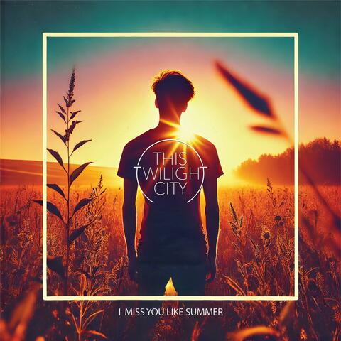 I Miss You Like Summer