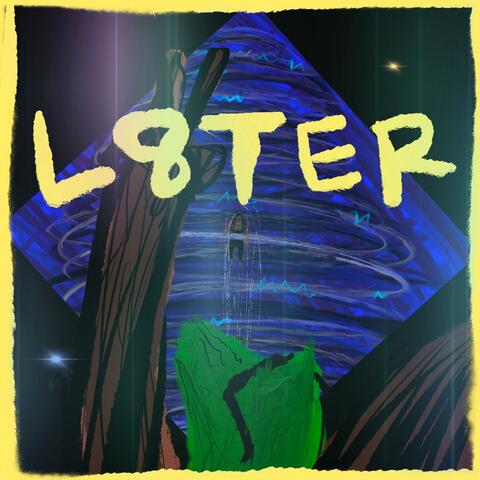 L8TER - Single