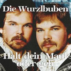 Halt dein Maul oder geh (feat. Die Wurzlbuben)