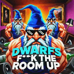 DWARFS FCK THE ROOM UP