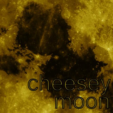 cheesey moon