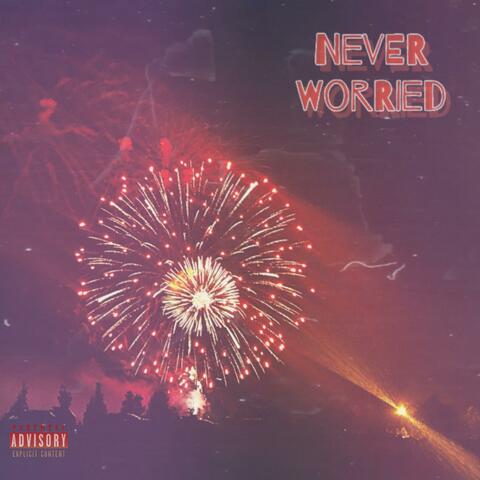 Never worried