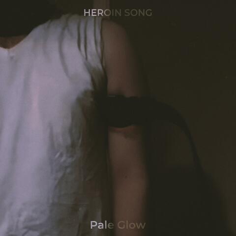 Heroin Song (Pale Glow)