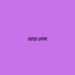 ozempic summer