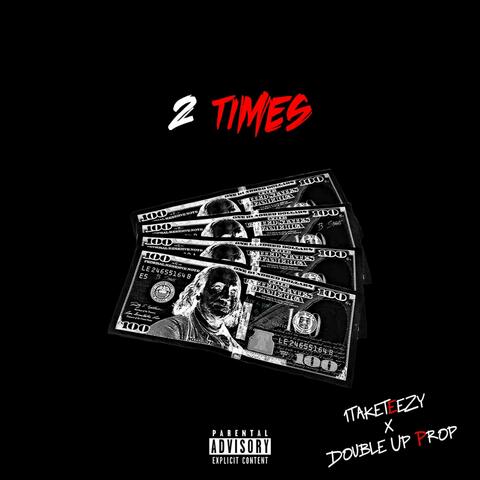 2 Times (feat. Double Up Prop)
