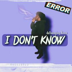 i dont know