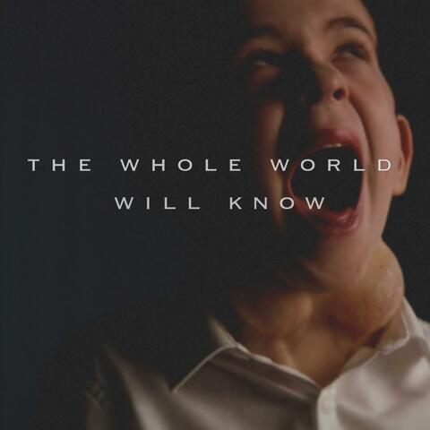 The Whole World Will Know