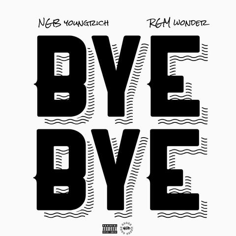 Bye Bye (feat. RGM Wonder Boay)