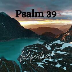 Psalm 39 by Lowfipsalmist