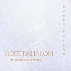 Boee Bshalom (Stick Season)