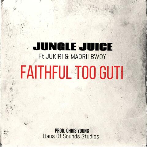 Faithful Too Guti (feat. Jukiri & Madrii Bwoy)