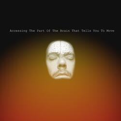Accessing The Part Of The Brain That Tells You To Move