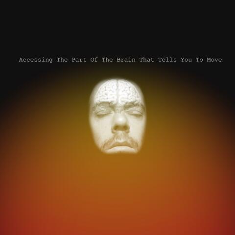 Accessing The Part Of The Brain That Tells You To Move