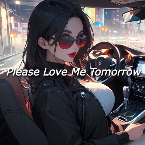 Please Love Me Tomorrow