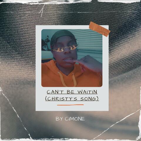 Can't Be Waitin' (Christy's Song)