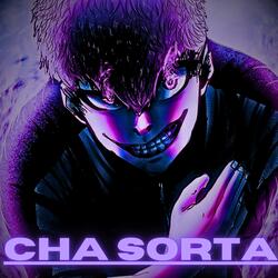 CHA SORTA?