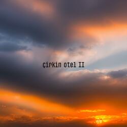 çirkin otel II
