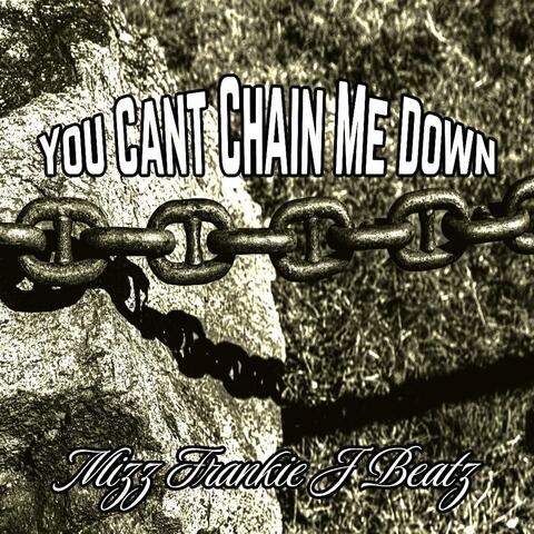 You Cant Chain Me Down