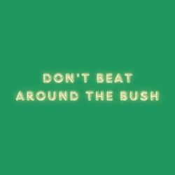 Don't Beat Around The Bush