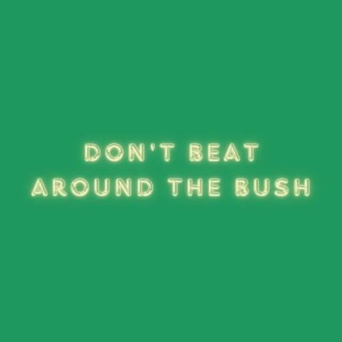 Don't Beat Around The Bush