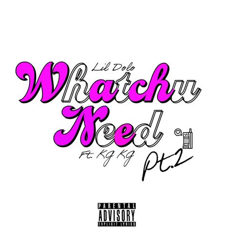 Whatchu Need Pt. 2 (feat. KG KG)