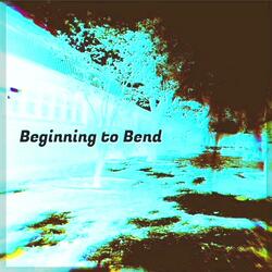 Beginning To Bend