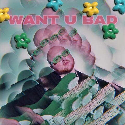 WANT U BAD (feat. Ryan Connors)