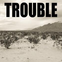 Trouble