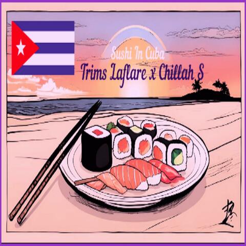 Sushi In Cuba (feat Tr LaFlare)