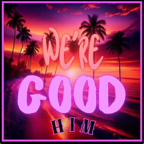 We're Good