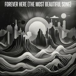 Forever Here (The Most Beautiful Song)