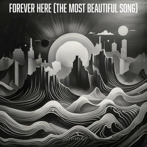 Forever Here (The Most Beautiful Song)