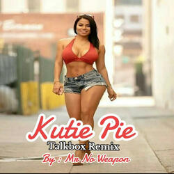 Kutie Pie (Mr No Weapon's Talkbox Mix)