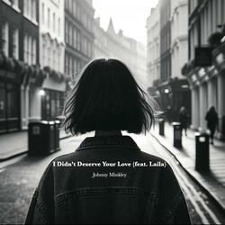 I Didn't Deserve Your Love (feat. Laila)