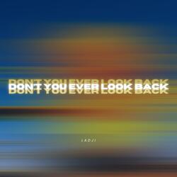 DON'T YOU EVER LOOK BACK