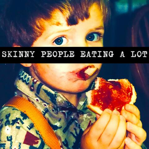Skinny People Eating a Lot